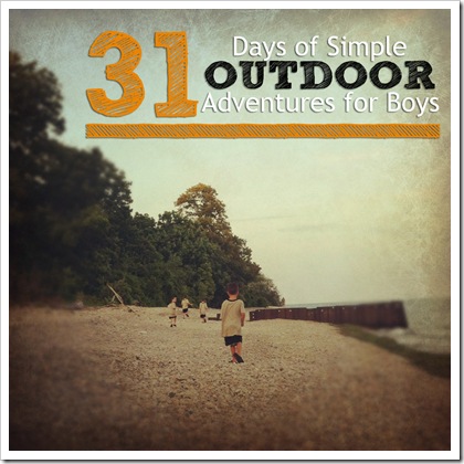 Intro Post 31 Days of Outdoor Adventures for Boys