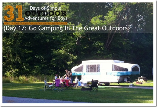 Day 17 Go Camping in the Great Outdoors Simple Outdoor Adventures for Boys