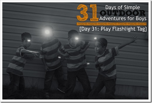 Day 31 Play Flashlight Tag Simple Outdoor Adventures for Boys
