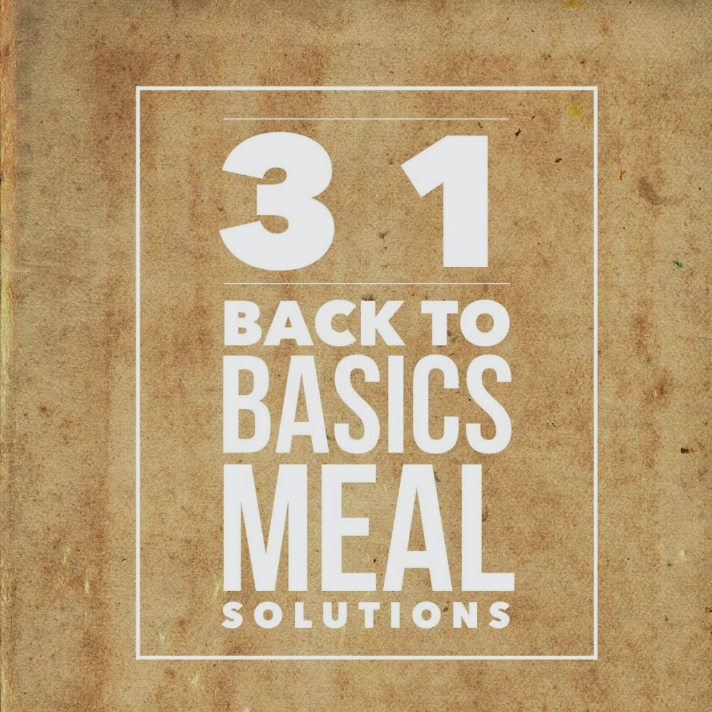 31 Back to Basics Meal Solutions